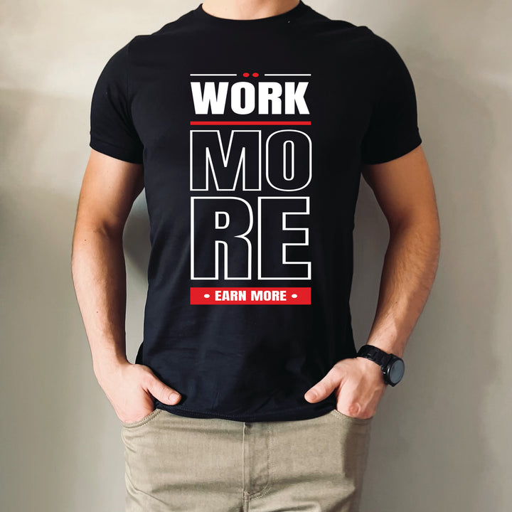 Work More Earn More T-Shirt or Hoodie