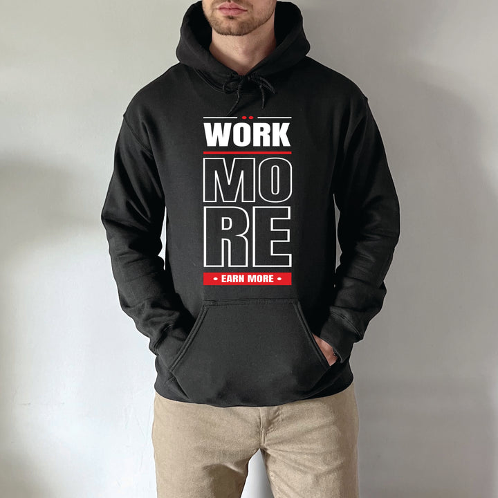 Work More Earn More T-Shirt or Hoodie