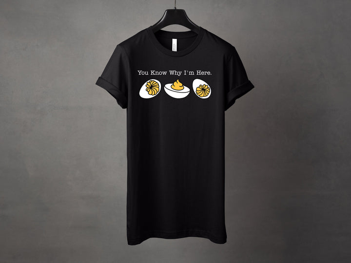 You Know Why I'm Here Deviled Eggs Graphic Tee and Crewneck