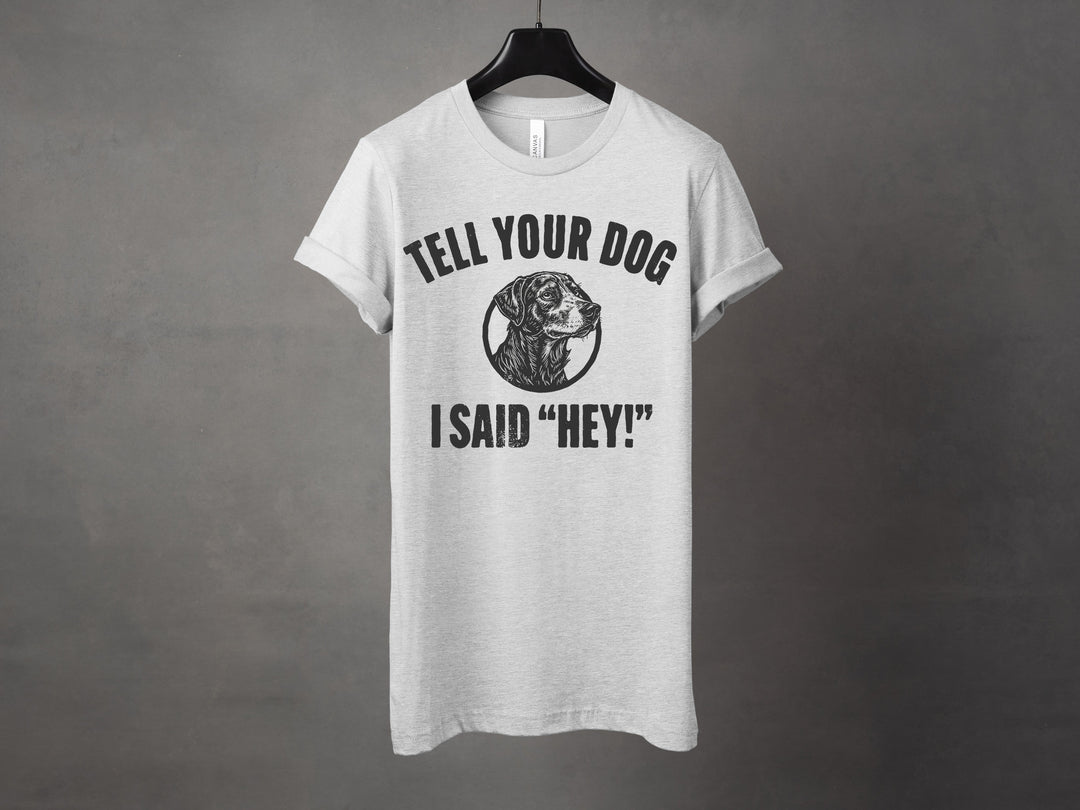 Tell Your Dog I Said Graphic Tee and Crewneck