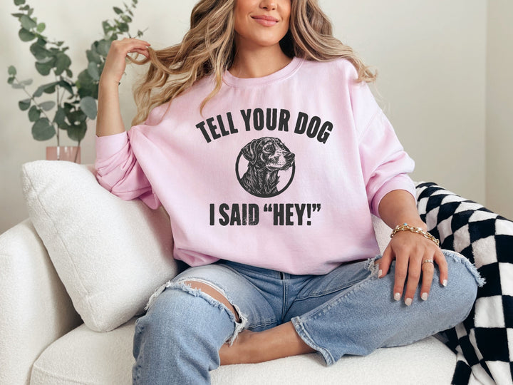 Tell Your Dog I Said Graphic Tee and Crewneck