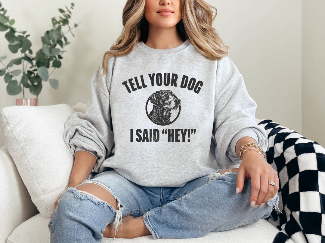 Tell Your Dog I Said Graphic Tee and Crewneck