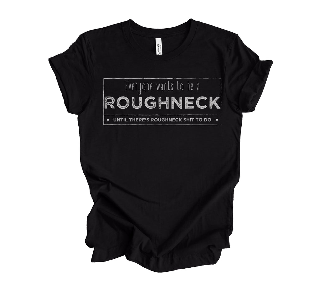 EVERYONE WANTS TO BE A ROUGHNECK